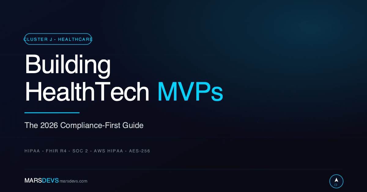 Building HealthTech MVPs cover - The 2026 Compliance-First Guide by MarsDevs covering HIPAA, FHIR R4, SOC 2, AWS HIPAA, and AES-256.