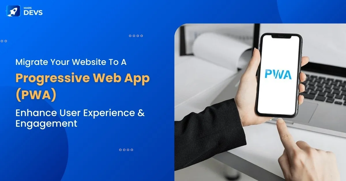 Transitioning to Progressive Web Apps (PWAs) for Better User Experiences
