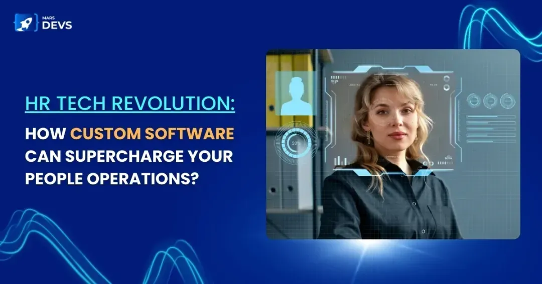 HR Tech Revolution: How custom software can supercharge your people operations?
