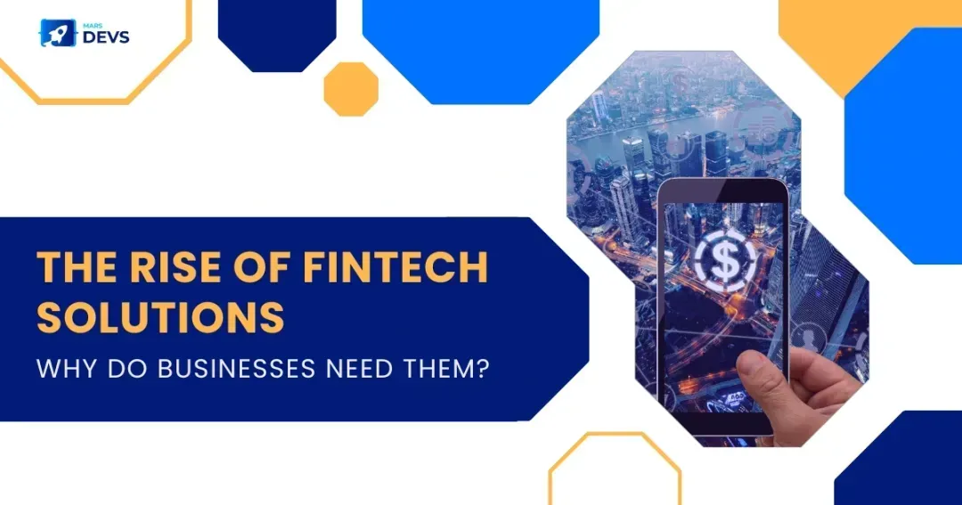 The Rise of Fintech Solutions - Why Do Businesses Need Them?