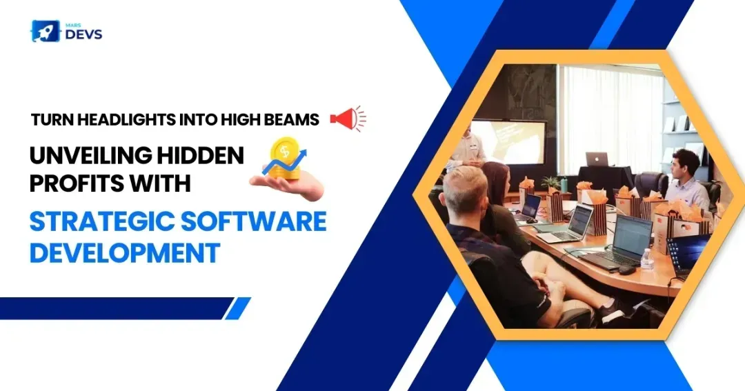 Turn Headlights into High Beams: Unveiling Hidden Profits with Strategic Software Development