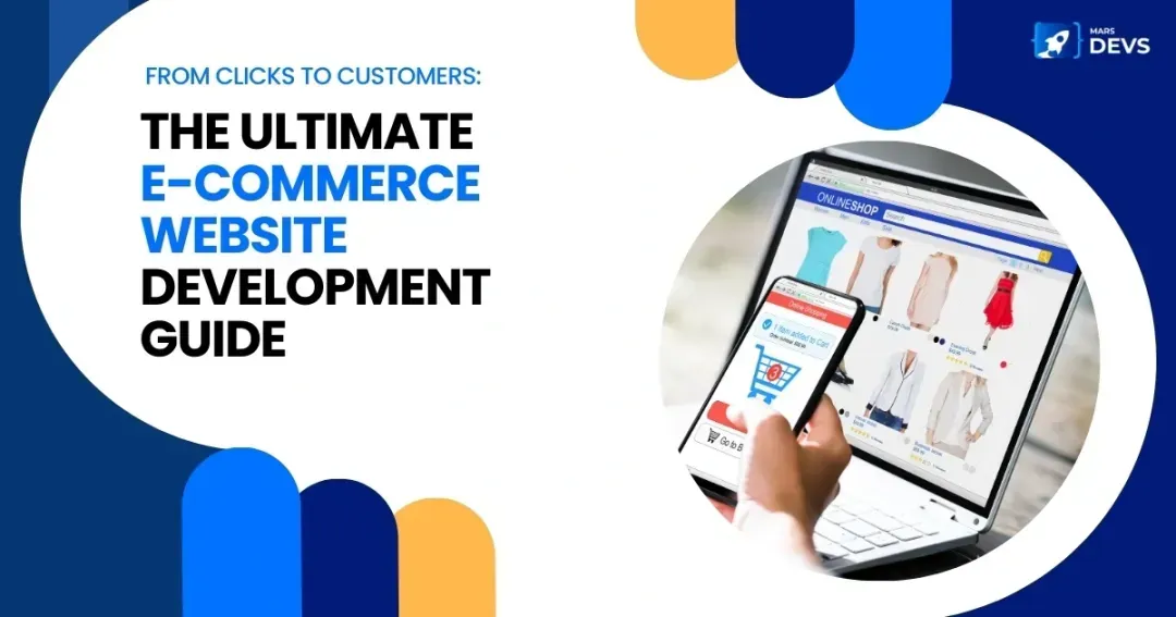 From Clicks to Customers: The Ultimate E-commerce Website Development Guide