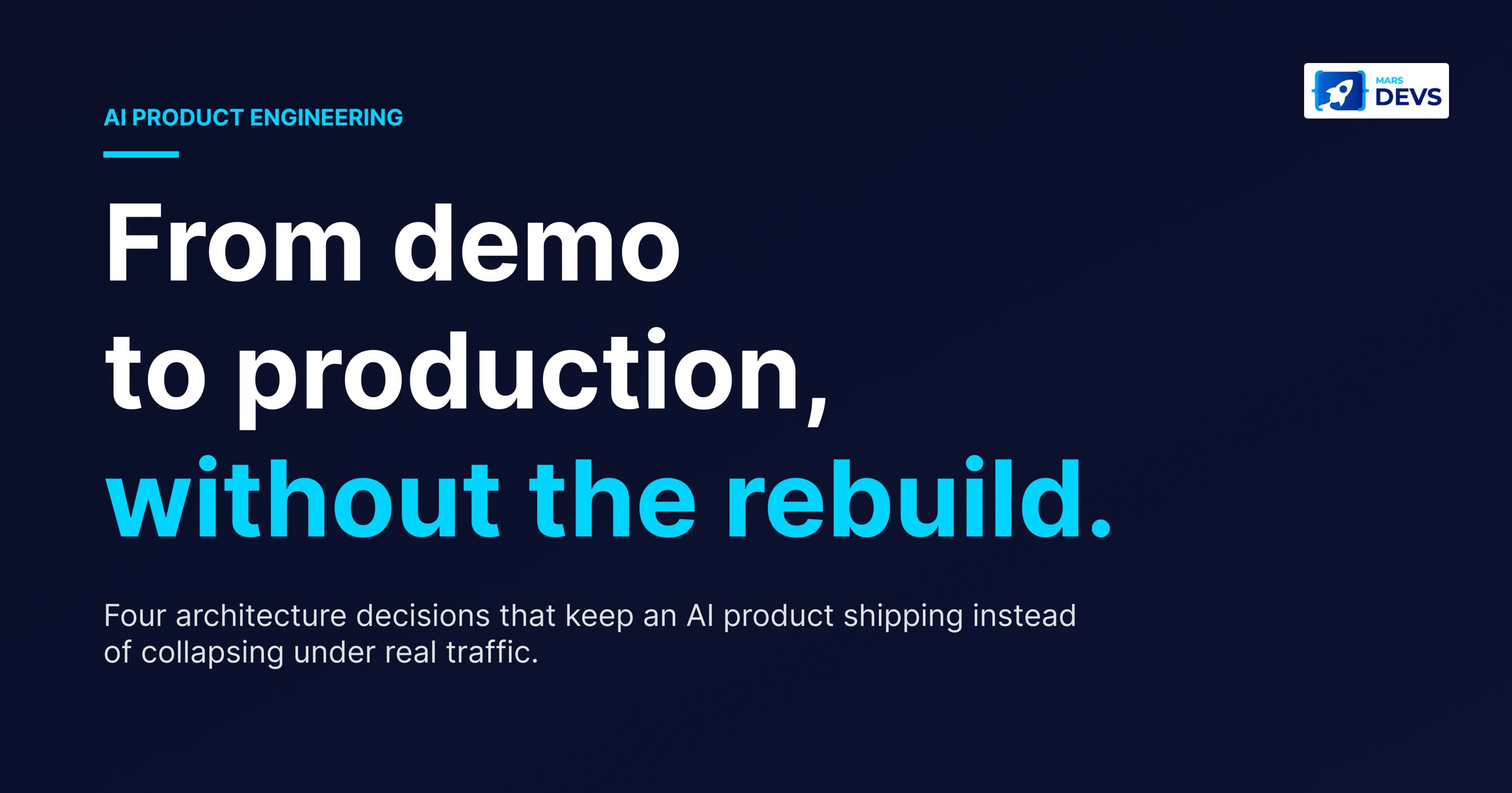 How to Build an AI Product That Reaches Production Without Rebuilding Your Entire Platform