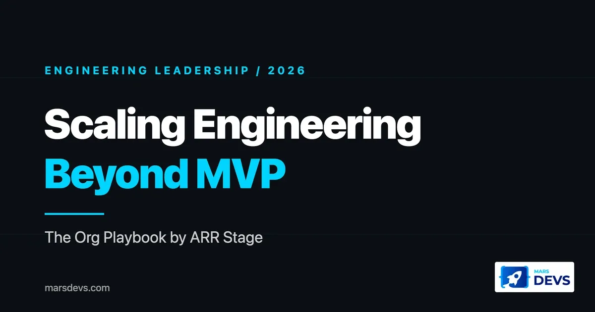 Scaling Your Engineering Team Beyond MVP: The Post-MVP Org Playbook by ARR Stage