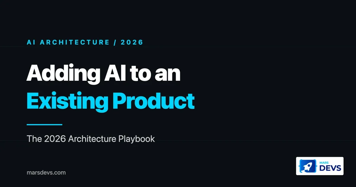 Adding AI to an Existing Product: The 2026 Architecture Playbook